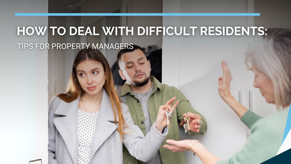 How to Deal with Difficult Residents: Tips for Property Managers